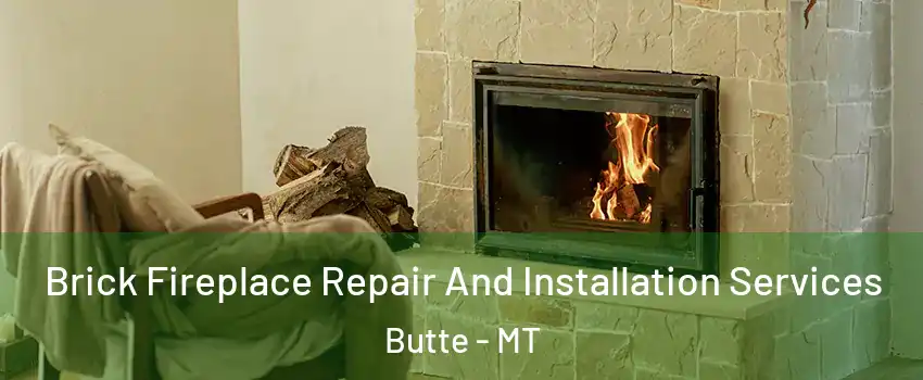  Brick Fireplace Repair And Installation Services Butte - MT