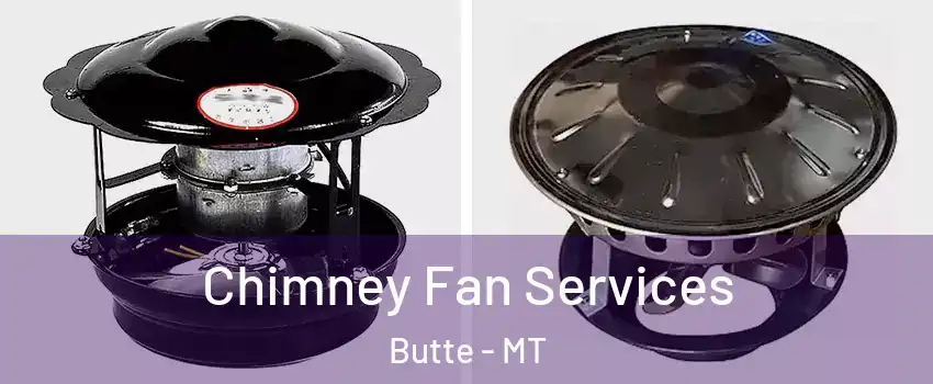  Chimney Fan Services Butte - MT