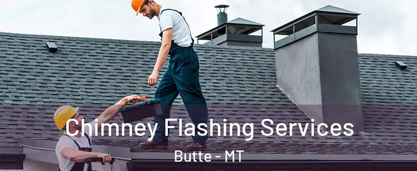 Chimney Flashing Services Butte - MT