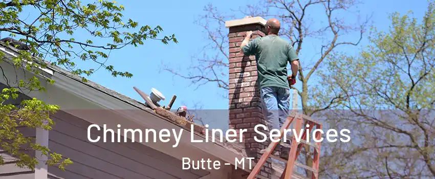 Chimney Liner Services Butte - MT