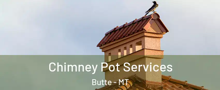  Chimney Pot Services Butte - MT