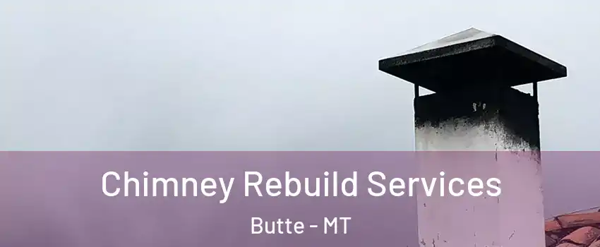  Chimney Rebuild Services Butte - MT
