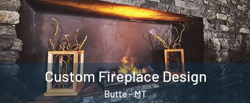  Custom Fireplace Design Butte - MT
