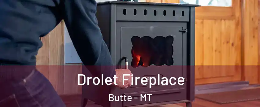  Drolet Fireplace Butte - MT