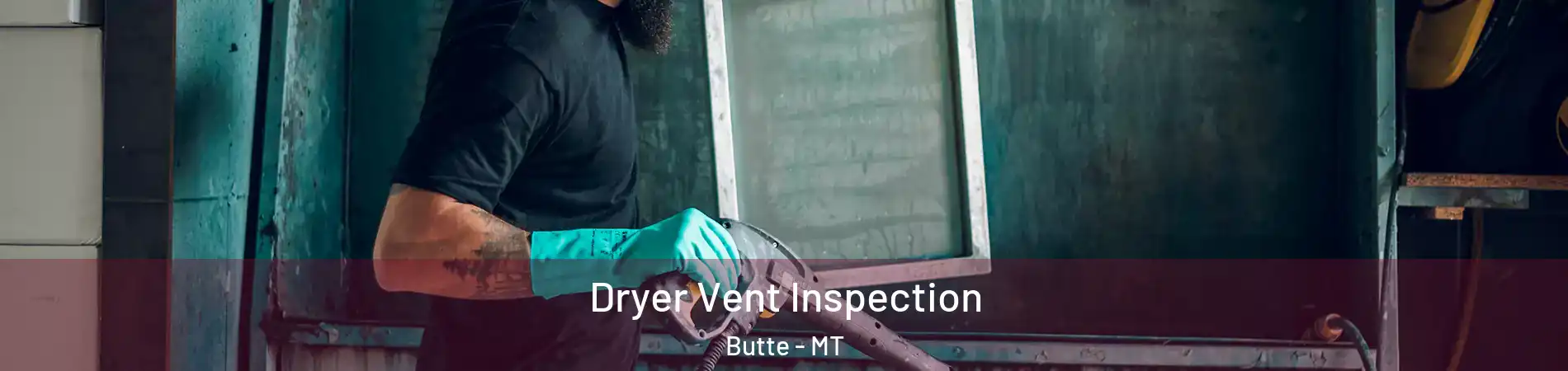  Dryer Vent Inspection Butte - MT