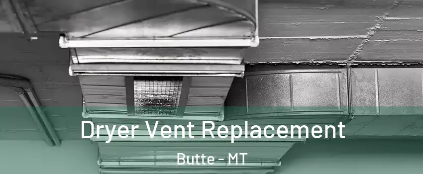  Dryer Vent Replacement Butte - MT