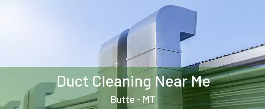  Duct Cleaning Near Me Butte - MT