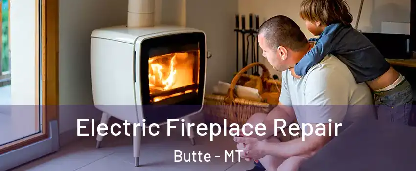  Electric Fireplace Repair Butte - MT