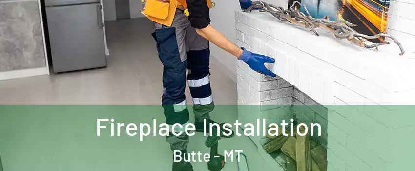  Fireplace Installation Butte - MT