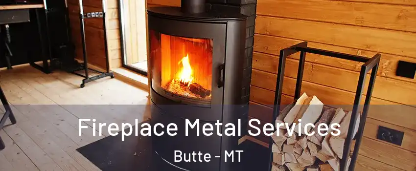Fireplace Metal Services Butte - MT