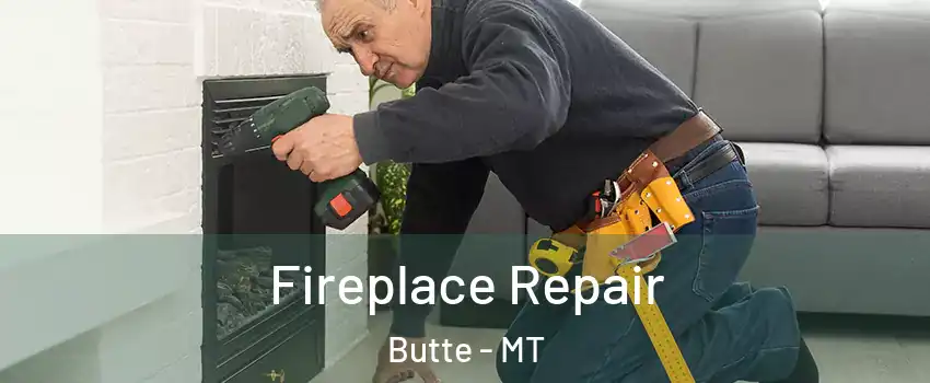  Fireplace Repair Butte - MT