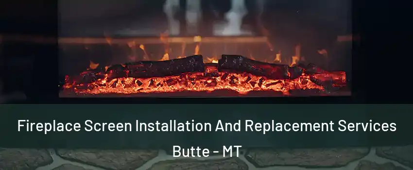  Fireplace Screen Installation And Replacement Services Butte - MT