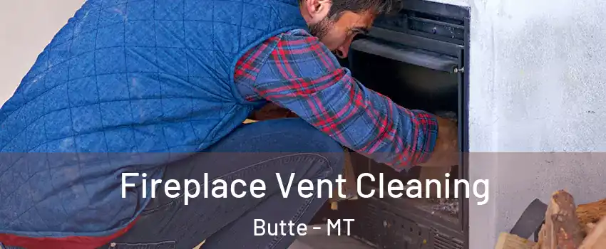  Fireplace Vent Cleaning Butte - MT