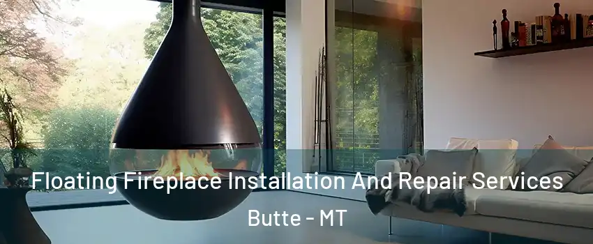  Floating Fireplace Installation And Repair Services Butte - MT