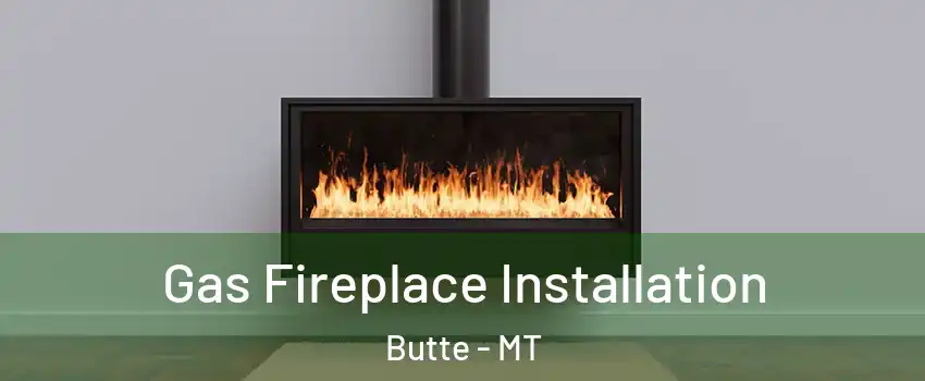  Gas Fireplace Installation Butte - MT