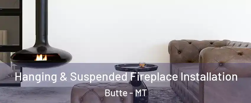  Hanging & Suspended Fireplace Installation Butte - MT