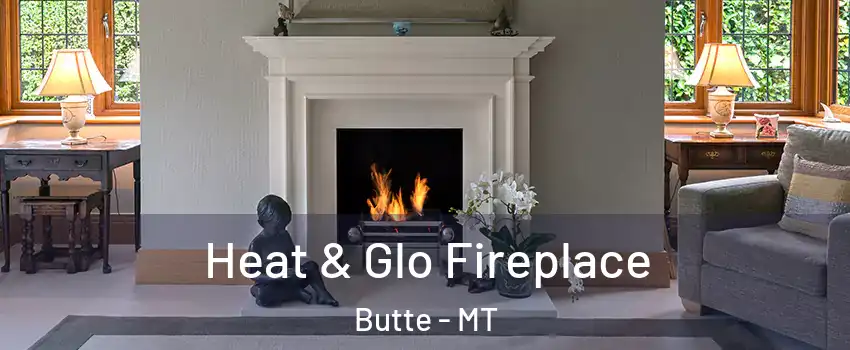  Heat & Glo Fireplace Butte - MT