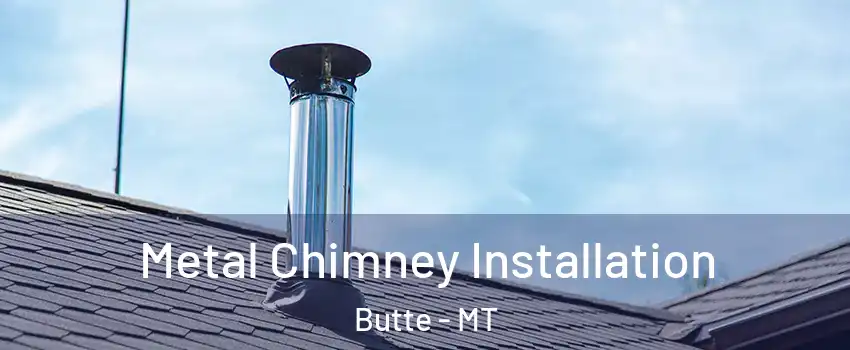  Metal Chimney Installation Butte - MT
