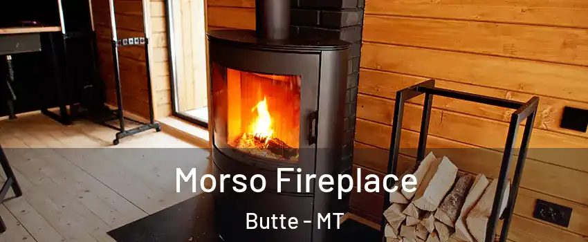  Morso Fireplace Butte - MT