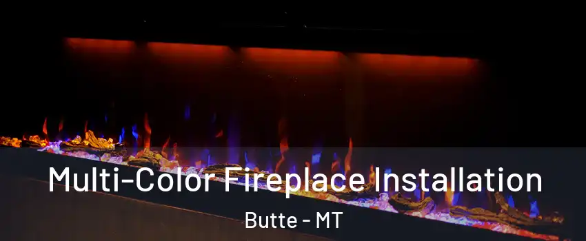  Multi-Color Fireplace Installation Butte - MT
