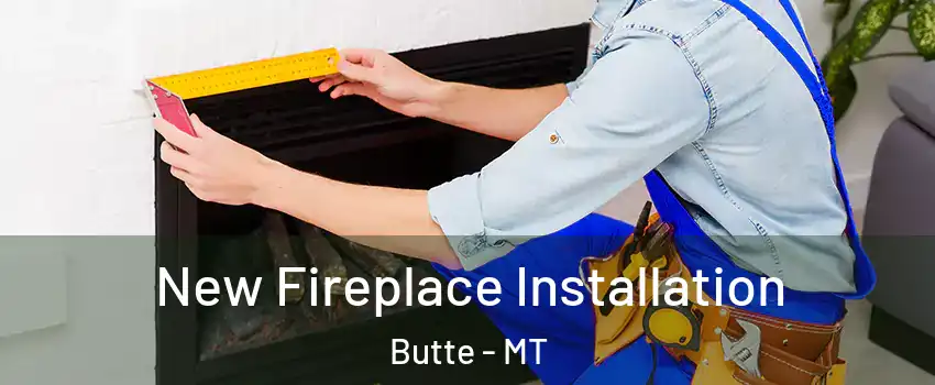  New Fireplace Installation Butte - MT