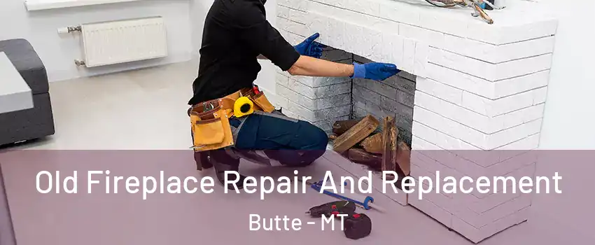  Old Fireplace Repair And Replacement Butte - MT