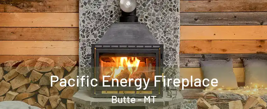  Pacific Energy Fireplace Butte - MT