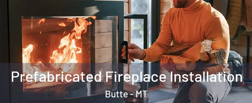 Prefabricated Fireplace Installation Butte - MT