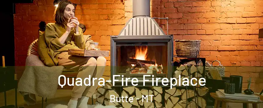  Quadra-Fire Fireplace Butte - MT