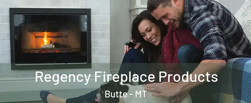  Regency Fireplace Products Butte - MT