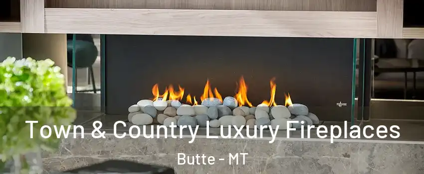  Town & Country Luxury Fireplaces Butte - MT