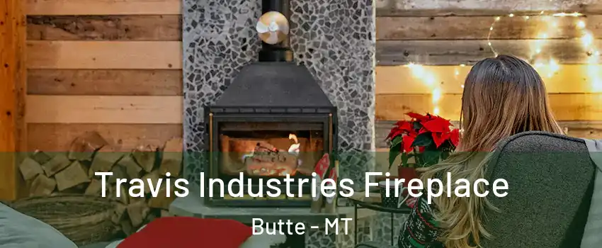  Travis Industries Fireplace Butte - MT