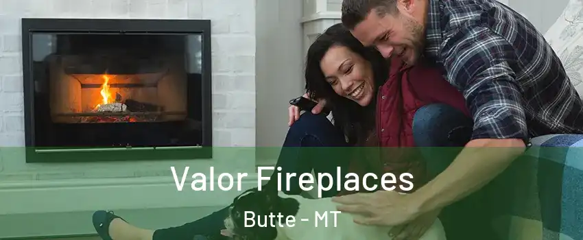  Valor Fireplaces Butte - MT