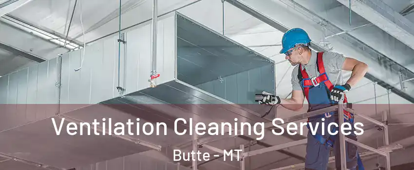  Ventilation Cleaning Services Butte - MT