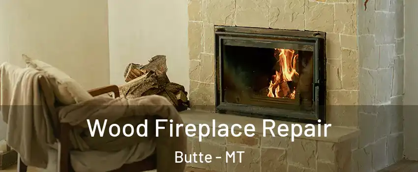  Wood Fireplace Repair Butte - MT