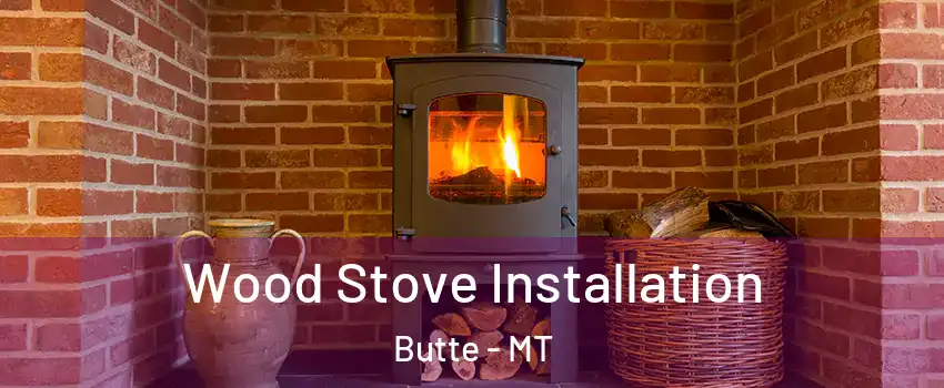  Wood Stove Installation Butte - MT